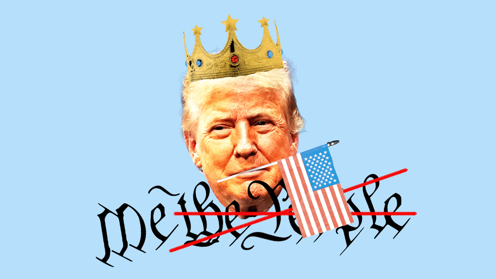 Donald Trump wearing a crown and an American flag in his mouth with "we the people" changing into "me"