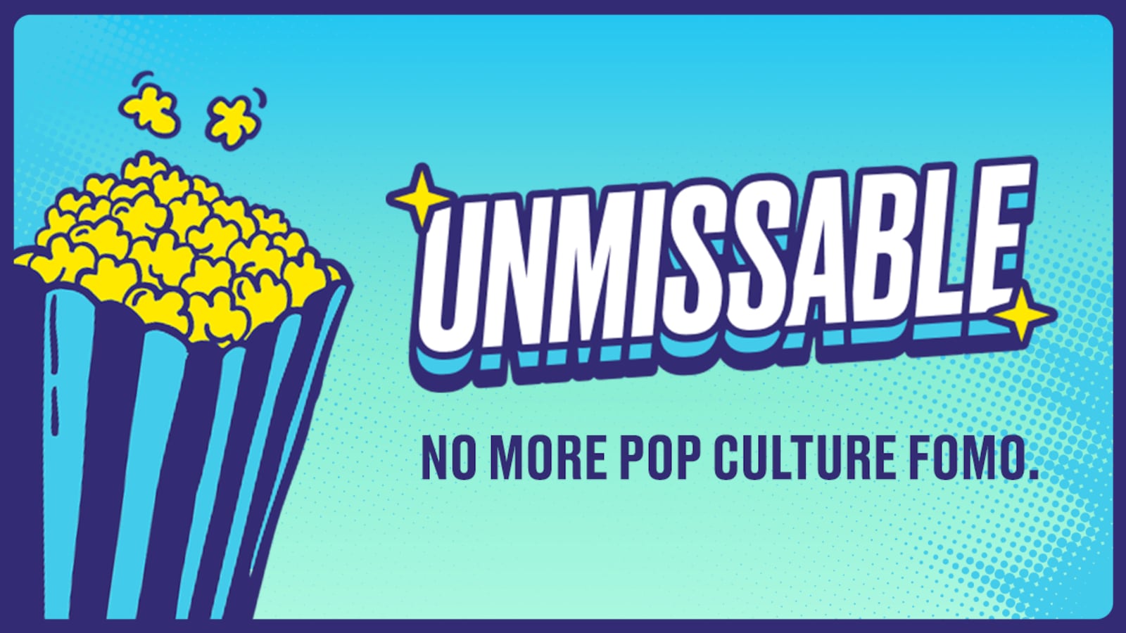 Unmissable newsletter graphic featuring a popcorn bucket and the tagline ‘No More Pop Culture FOMO’ on a blue background.