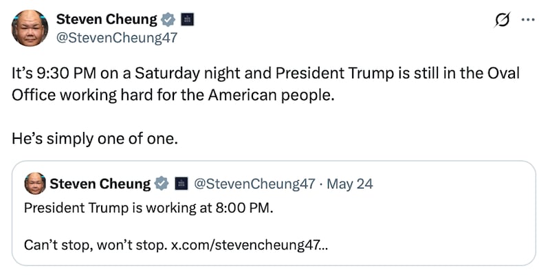 Steven Cheung post on X reads: "It’s 9:30 PM on a Saturday night and President Trump is still in the Oval Office working hard for the American people. He’s simply one of one."
Below a repost that reads: "President Trump is working at 8:00 PM. Can’t stop, won’t stop."