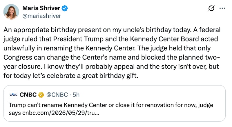 Maria Shriver post on X reads: "An appropriate birthday present on my uncle's birthday today. A federal judge ruled that President Trump and the Kennedy Center Board acted unlawfully in renaming the Kennedy Center. The judge held that only Congress can change the Center's name and blocked the planned two-year closure. I know they'll probably appeal and the story isn't over, but for today let’s celebrate a great birthday gift."