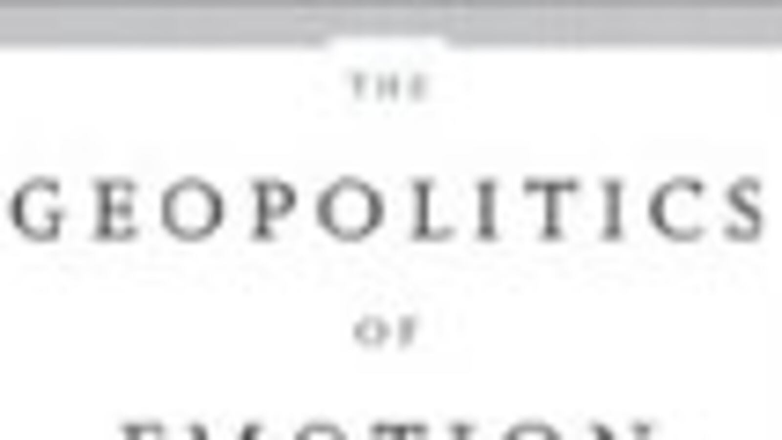 articles/2009/05/05/the-daily-beast-recommends-8/book-highlight---the-geopolitiof-emotion_wf926r