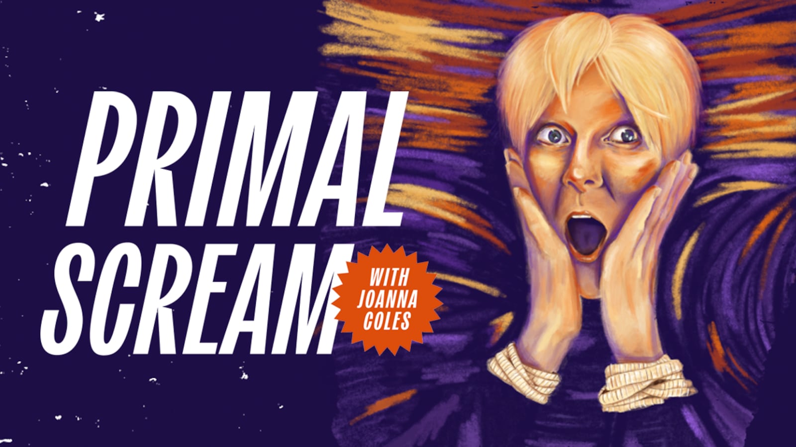 Joanna Coles, in the style of Edvard Munch's "The Scream." White, angular text on a deep purple background reads "Primal Scream" white an orange starburst features white text reading "With Joanna Coles"