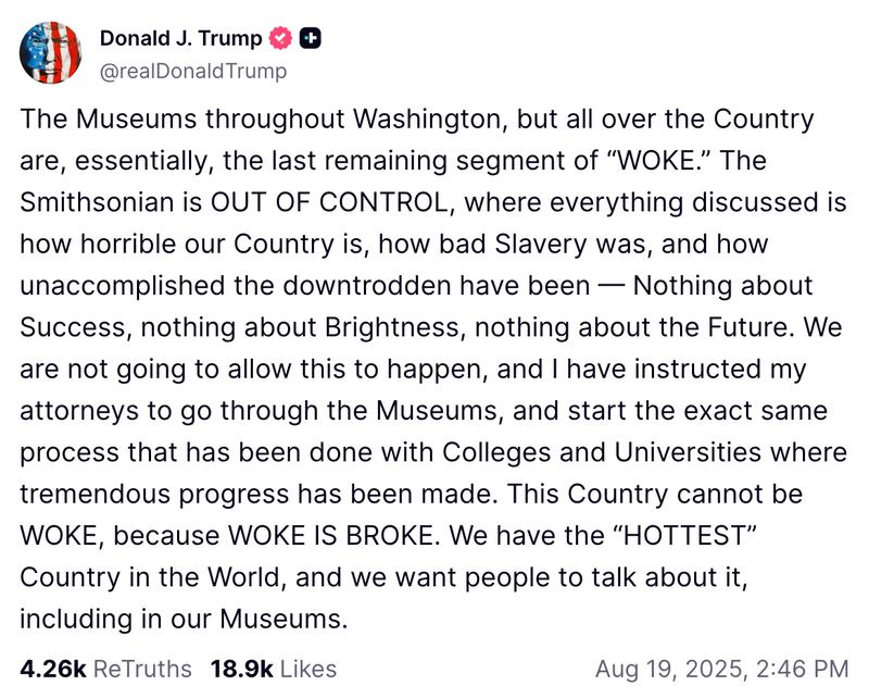 Donald Trump has had a busy week, beginning with meetings with top European leaders in the White House. He managed to find time on Tuesday afternoon to rage about American museums.