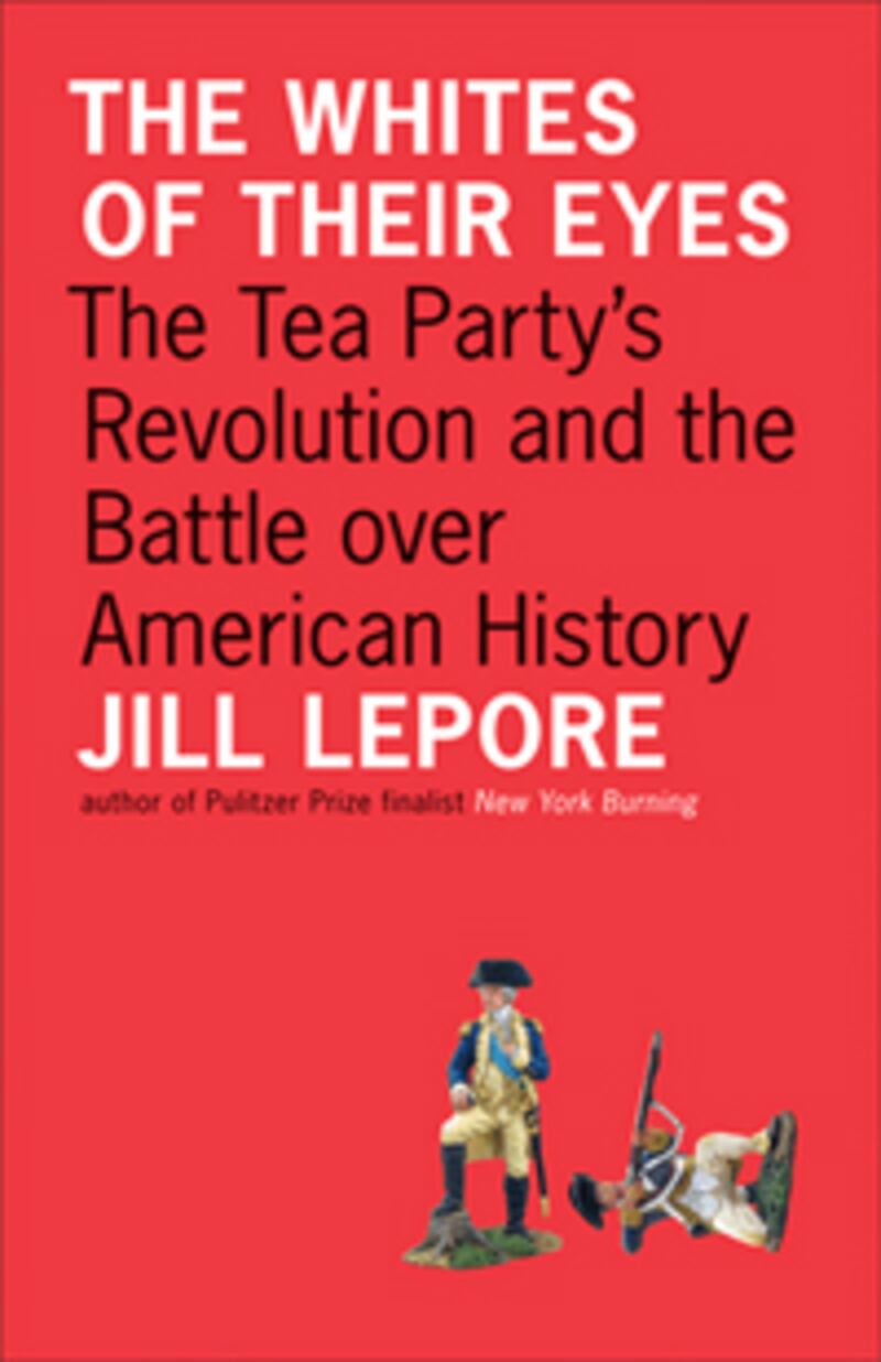 articles/2010/10/05/jill-lepore-a-personal-tea-party-history/book-cover---the-whites-of-their-eyes-the-tea-partys-revolution-and-the-battle-over-american-history_dtmdbd
