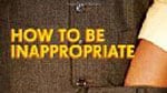 articles/2009/11/02/this-weeks-hot-reads-7/book-cover---nnr---how-to-be-inappropriate_qki1fp