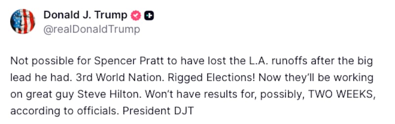 Donald Trump post reads: "Not possible for Spencer Pratt to have lost the L.A. runoffs after the big lead he had. 3rd World Nation. Rigged Elections! Now they’ll be working on great guy Steve Hilton. Won’t have results for, possibly, TWO WEEKS, according to officials. President DJT"