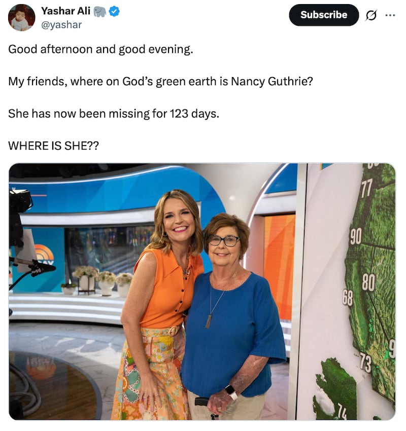Yashar Ali X post reads: "Good afternoon and good evening.

My friends, where on God’s green earth is Nancy Guthrie?

She has now been missing for 123 days.

WHERE IS SHE??"