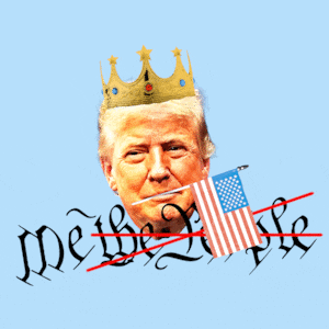 Donald Trump wearing a crown and an American flag in his mouth with "we the people" changing into "me"