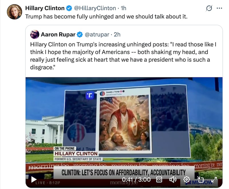 Clinton slammed Trump's series of posts over the past week as unhinged after he threatened civilization in Iran, slammed Pope Leo, compared himself to Jesus, in a now deleted post.