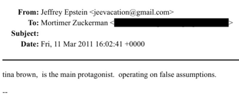From: Jeffrey Epstein <jeevacation®gmail.com>
To: Mortimer Zuckerman
Subject:
Date: Fri, 11 Mar 2011 16:02:41 +0000
tina brown, is the main protagonist. operating on false assumptions.