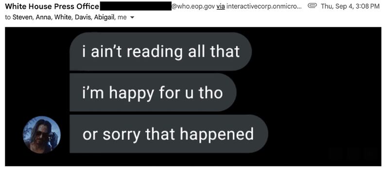 Email correspondence between The Daily Beast reporters and the White House administration. White House Press Office meme.