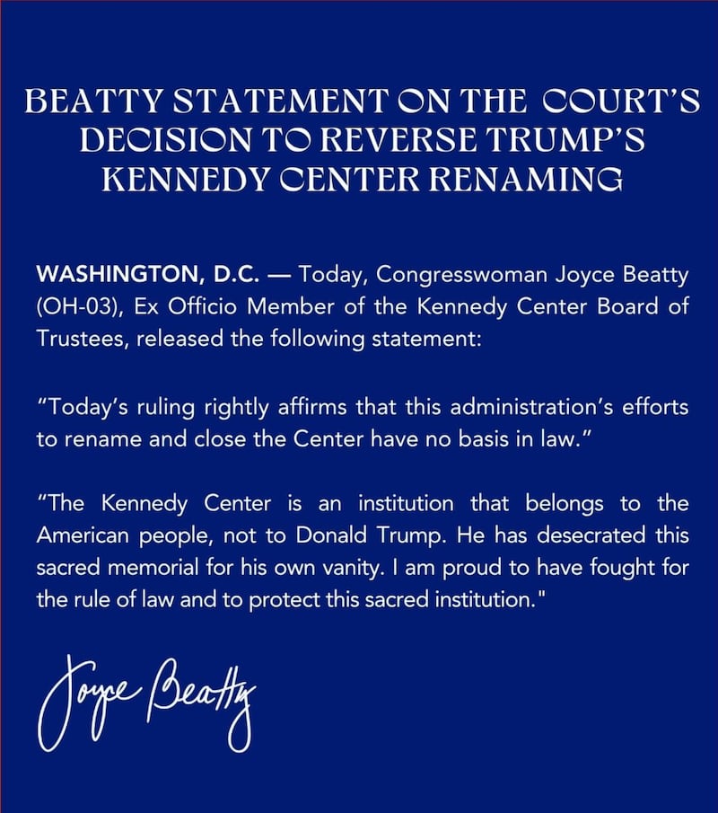 Rep. Joyce Beatty statement reads: "Today, Congresswoman Joyce Beatty (OH-03), Ex-Officio Member of the Kennedy Center Board of Trustees, released the following statement: "Today's ruling rightly affirms that this administration's efforts to rename and close the Center have no basis in law. The Kennedy Center is an institution that belongs to the American people, not to Donald Trump. He desecrated this sacred memorial for his own vanity. I am proud to have fought for the rule of law and to protect this sacred institution."