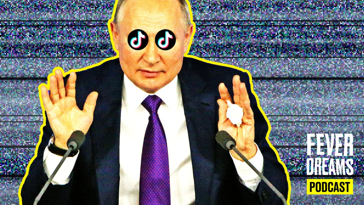 220302-feverdreams-putintiktok-hero_m7ufiy