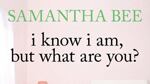 articles/2010/06/15/sloane-crosley-emily-gould-samantha-bee-books-review/book-cover---i-know-i-am-but-what-are-you_ynumhk