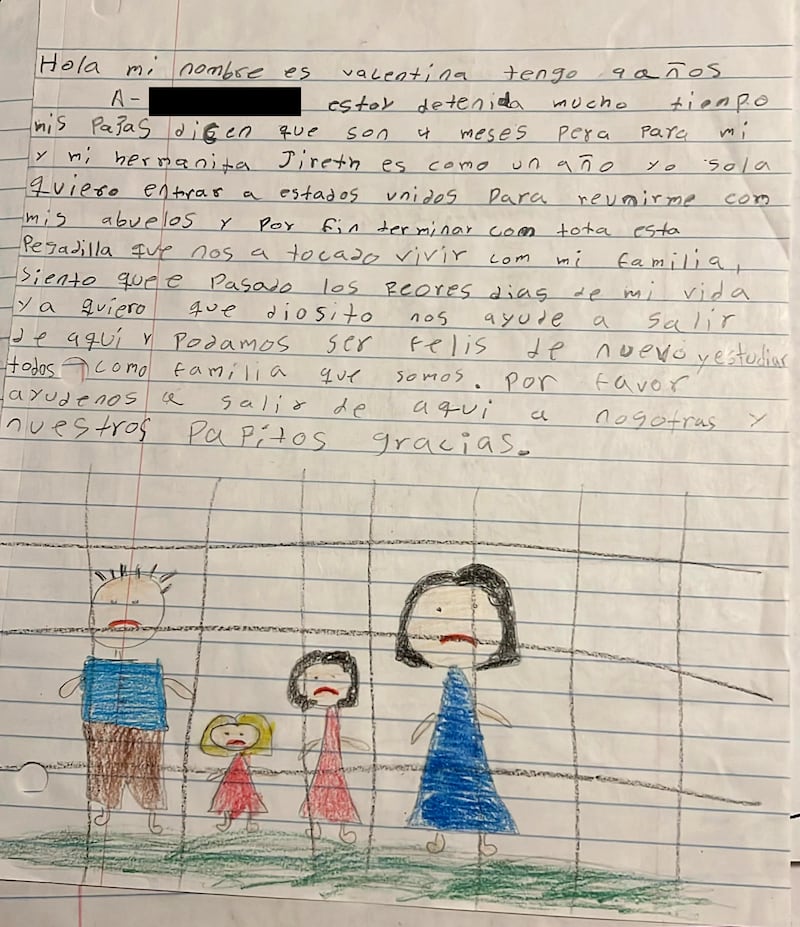 Valentina, 9, was equally desperate: "I have been detained for a long time. My parents say it's been 4 months but for me and my little sister Jireth it feels like a year I just want to go to the United States to be with my grandparents and finally end this nightmare that my family has had to live through, I feel like I've had the worst days of my life I want God to help us get out of here so we can be happy again and study together as a family. Please help us and our parents get out of here thank you."