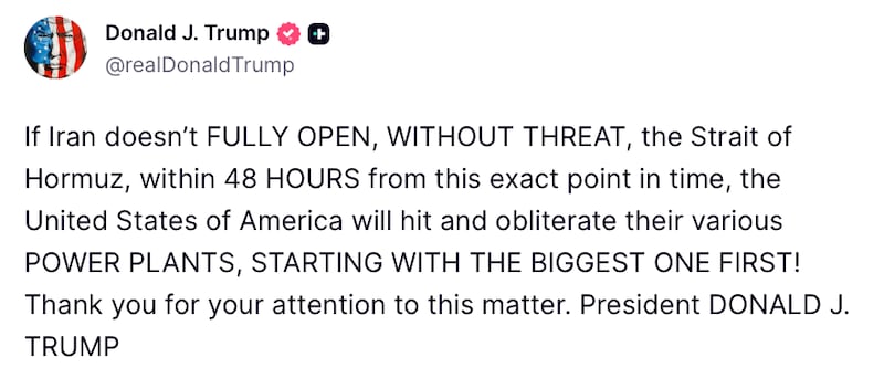 Post from Donald Trump reads: "If Iran doesn’t FULLY OPEN, WITHOUT THREAT, the Strait of Hormuz, within 48 HOURS from this exact point in time, the United States of America will hit and obliterate their various POWER PLANTS, STARTING WITH THE BIGGEST ONE FIRST! Thank you for your attention to this matter. President DONALD J. TRUMP"