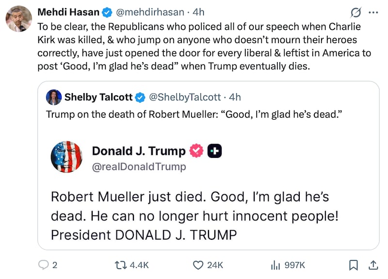 Mehdi Hasan X post reads: "To be clear, the Republicans who policed all of our speech when Charlie Kirk was killed, & who jump on anyone who doesn't mourn their heroes correctly, have just opened the door for every liberal & leftist in America to post 'Good, I'm glad he's dead' when Trump eventually dies.